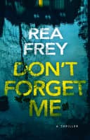 Cover of Don't Forget Me: A Thriller by Rea Frey