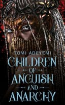 Cover of Children of Anguish and Anarchy by Tomi Adeyemi