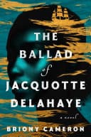 Cover of The Ballad of Jacquotte Delahaye by Briony Cameron