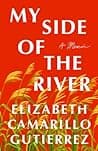 Cover of My Side of the River: A Memoir by Elizabeth Camarillo Gutierrez