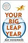 Cover of Your Big Leap Year: A Year to Manifest Your Next-Level Life...Starting Today! by Gay Hendricks