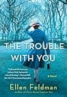 Cover of The Trouble with You by Ellen Feldman