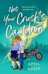 Cover of Not Your Crush's Cauldron by April Asher