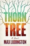 Cover of Thorn Tree: A Novel by Max Ludington