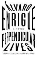 Cover of Perpendicular Lives by Alvaro Enrigue