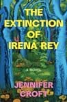 Cover of The Extinction of Irena Rey by Jennifer Croft