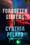 Cover of Forgotten Sisters: A Novel by Cynthia Pelayo