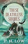 Cover of These Deathless Shores by P.H. Low