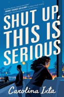 Cover of Shut Up, This Is Serious by Carolina Ixta
