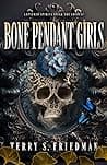 Cover of Bone Pendant Girls by Terry Friedman