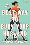 Cover of The Best Way to Bury Your Husband by Alexia Casale