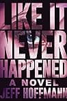 Cover of Like It Never Happened by Jeff Hoffmann
