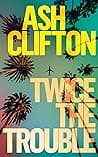 Cover of Twice the Trouble by Ash Clifton