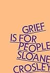 Cover of Grief Is for People by Sloane Crosley