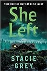 Cover of She Left: A Novel by Stacie Grey