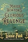 Cover of Maude Horton's Glorious Revenge by Lizzie Pook