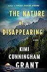 Cover of The Nature of Disappearing by Kimi Cunningham Grant