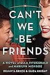 Cover of Can't We Be Friends: A Novel of Ella Fitzgerald and Marilyn Monroe by Denny S. Bryce, Eliza Knight