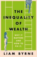 Cover of The Inequality of Wealth by Liam Byrne