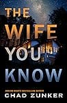 Cover of The Wife You Know by Chad Zunker