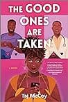 Cover of The Good Ones Are Taken: A Novel by Taj McCoy