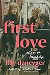 Cover of First Love: Essays on Friendship by Lilly Dancyger