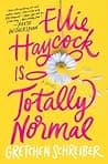 Cover of Ellie Haycock Is Totally Normal by Gretchen Schreiber