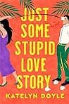 Cover of Just Some Stupid Love Story by Katelyn Doyle