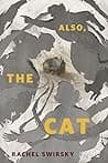 Cover of Also, the Cat by Rachel Swirsky