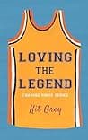 Cover of Loving the Legend by Kit Grey