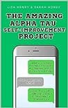 Cover of The Amazing Alpha Tau Self-Improvement Project by Lisa Henry, Sarah Honey