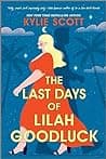 Cover of The Last Days of Lilah Goodluck by Kylie Scott