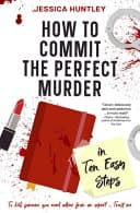 Cover of How to Commit the Perfect Murder in Ten Easy Steps by Jessica Huntley