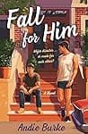 Cover of Fall for Him by Andie Burke