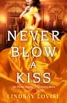 Cover of Never Blow a Kiss by Lindsay Lovise