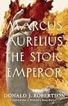 Cover of Marcus Aurelius: The Stoic Emperor by Donald J. Robertson