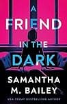 Cover of A Friend in the Dark by Samantha M. Bailey
