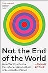 Cover of Not the End of the World: How We Can Be the First Generation to Build a Sustainable Planet by Hannah Ritchie