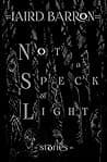Cover of Not a Speck of Light by Laird Barron