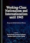 Cover of Working-Class Nationalism and Internationalism until 1945: Essays in Global Labour History