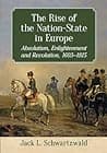 Cover of The Rise of the Nation-State in Europe: Absolutism, Enlightenment and Revolution, 1603-1815 by Jack L. Schwartzwald