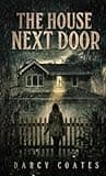 Cover of The House Next Door by Darcy Coates