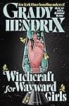 Cover of Witchcraft for Wayward Girls by Grady Hendrix