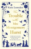 Cover of The Trouble With Mrs Montgomery Hurst by Katie Lumsden