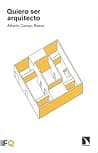 Cover of Quiero ser arquitecto by Alberto Campo Baeza