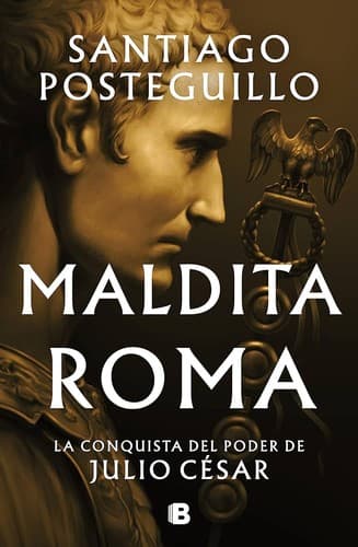 Cover of Maldita Roma: La conquista del poder de Julio César by Santiago Posteguillo