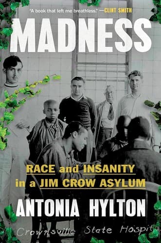 Cover of Madness: Race and Insanity in a Jim Crow Asylum by Antonia Hylton