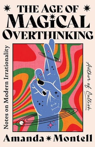 Cover of The Age of Magical Overthinking: Notes on Modern Irrationality by Amanda Montell