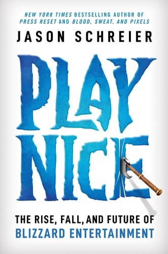 Cover of Play Nice: The Rise, Fall, and Future Of Blizzard Entertainment by Jason Schreier
