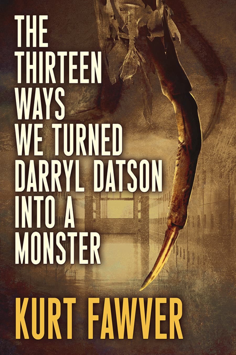 Cover of The Thirteen Ways We Turned Darryl Datson into a Monster by Kurt Fawver